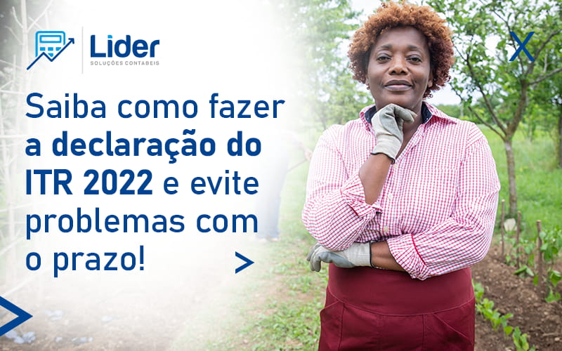 Saiba Como Fazer A Declaracao Do Itr 2022 E Evite Problemas Com O Prazo Blog - Lider Soluções Contábeis