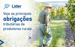 Veja As Principais Obrigacoes Tributarias De Produtores Rurais Blog - Lider Soluções Contábeis